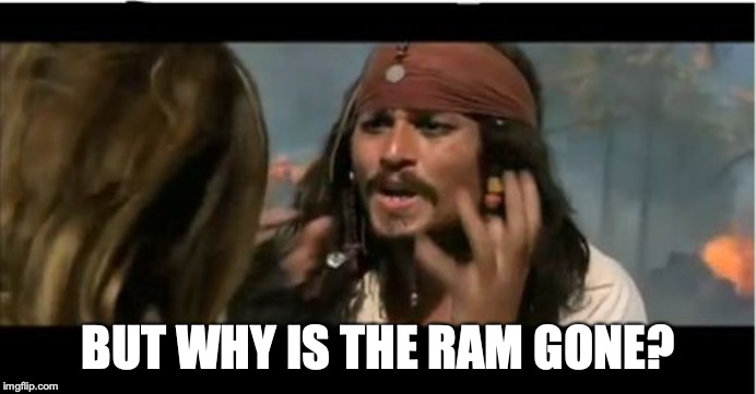 Jack Sparrow: But why is the RAM gone