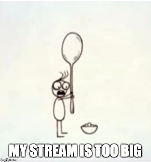 Boy with a giant spoon: My stream is too big